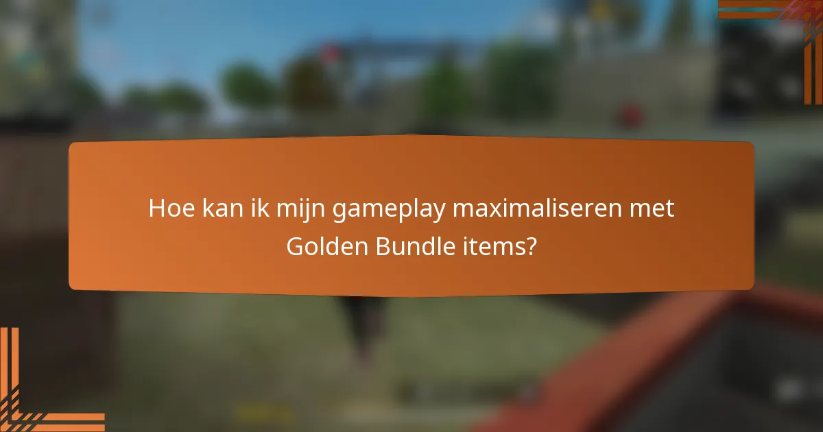 Hoe kan ik mijn gameplay maximaliseren met Golden Bundle items?