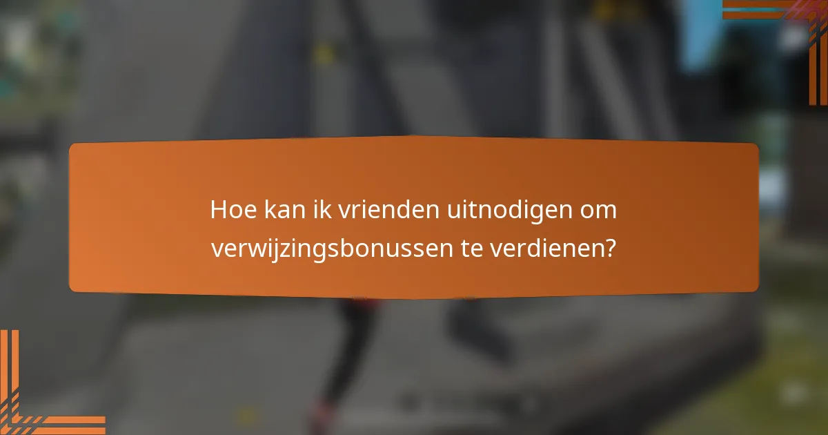 Hoe kan ik vrienden uitnodigen om verwijzingsbonussen te verdienen?