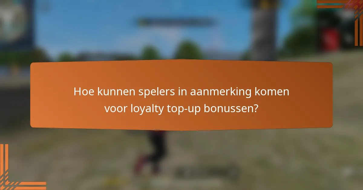 Hoe kunnen spelers in aanmerking komen voor loyalty top-up bonussen?