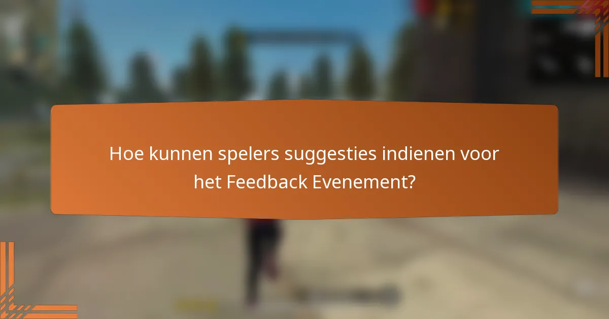 Hoe kunnen spelers suggesties indienen voor het Feedback Evenement?