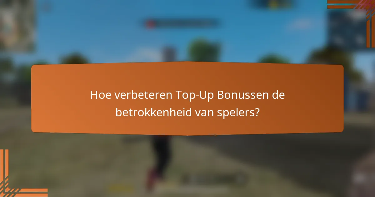 Hoe verbeteren Top-Up Bonussen de betrokkenheid van spelers?