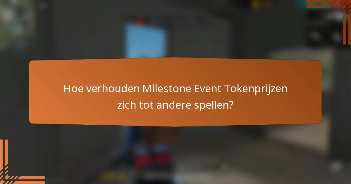 Hoe verhouden Milestone Event Tokenprijzen zich tot andere spellen?