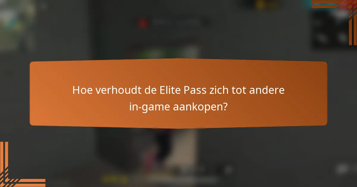 Hoe verhoudt de Elite Pass zich tot andere in-game aankopen?