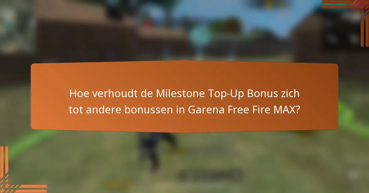Hoe verhoudt de Milestone Top-Up Bonus zich tot andere bonussen in Garena Free Fire MAX?