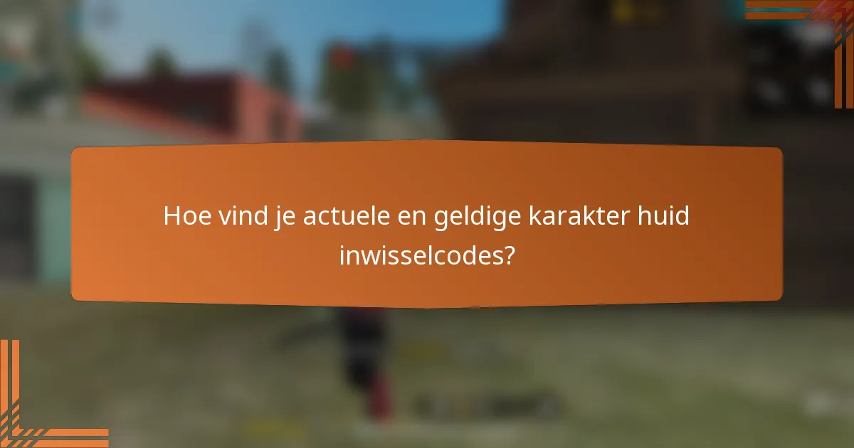 Hoe vind je actuele en geldige karakter huid inwisselcodes?