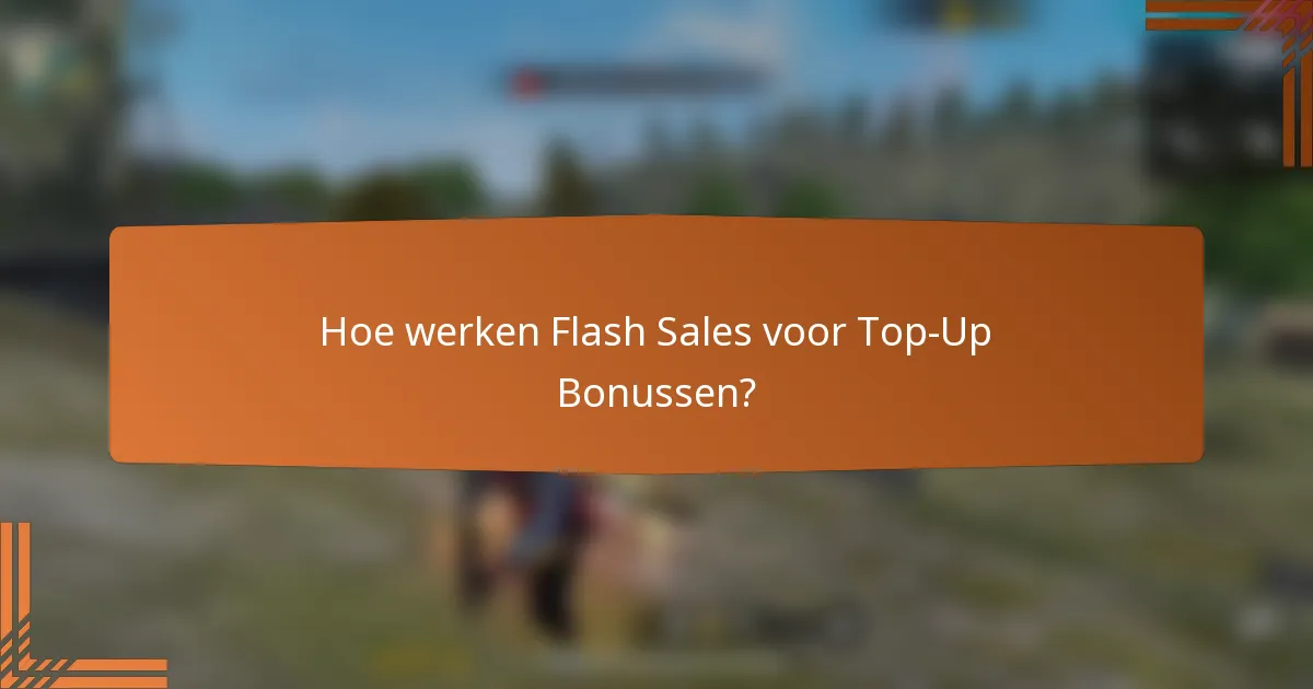 Hoe werken Flash Sales voor Top-Up Bonussen?