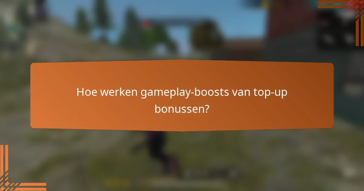 Hoe werken gameplay-boosts van top-up bonussen?