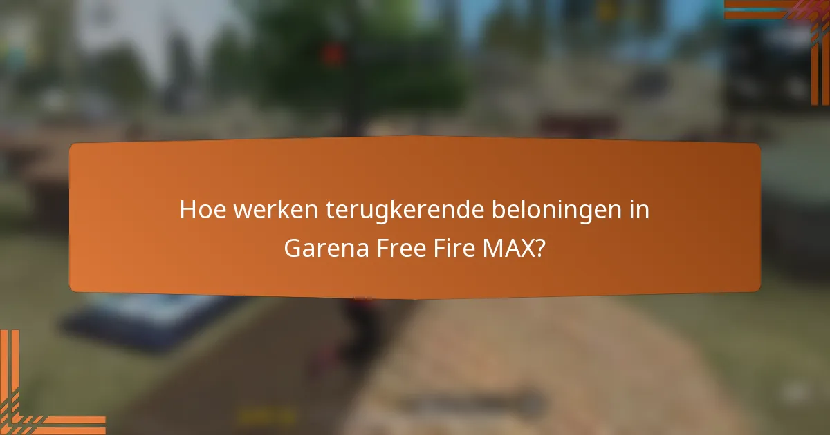 Hoe werken terugkerende beloningen in Garena Free Fire MAX?