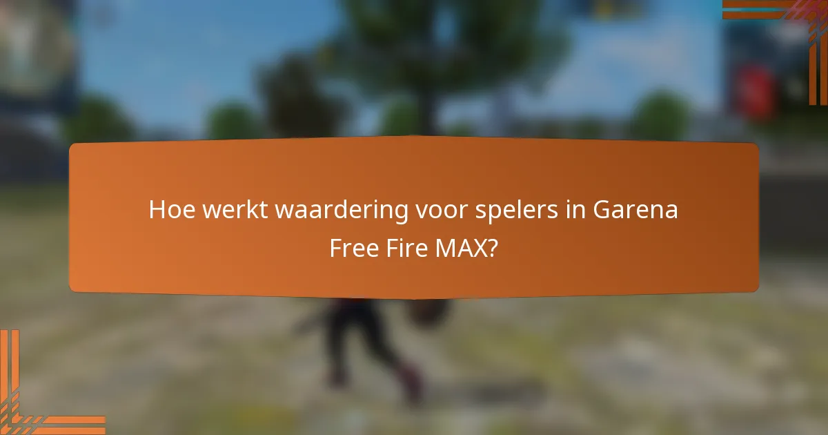 Hoe werkt waardering voor spelers in Garena Free Fire MAX?