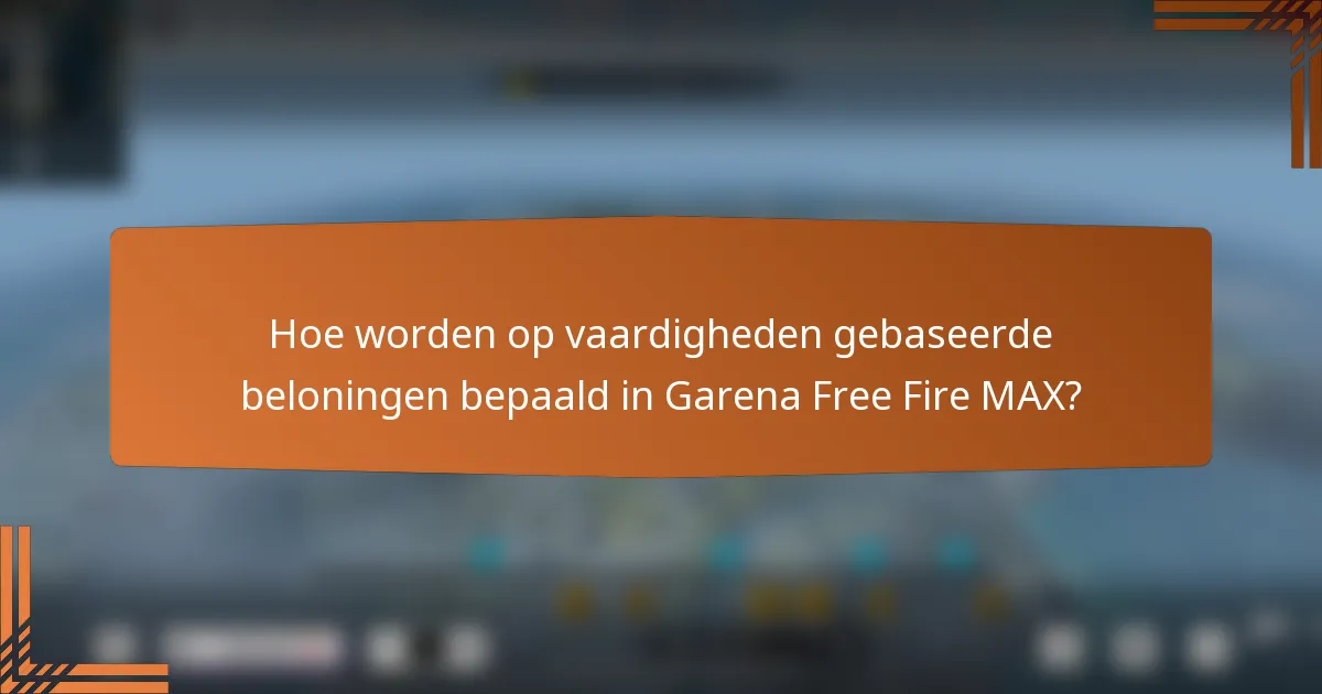 Hoe worden op vaardigheden gebaseerde beloningen bepaald in Garena Free Fire MAX?