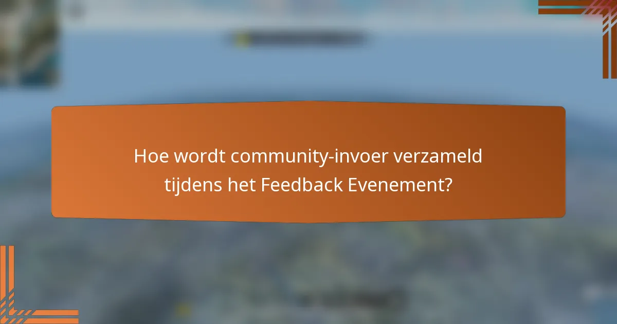 Hoe wordt community-invoer verzameld tijdens het Feedback Evenement?