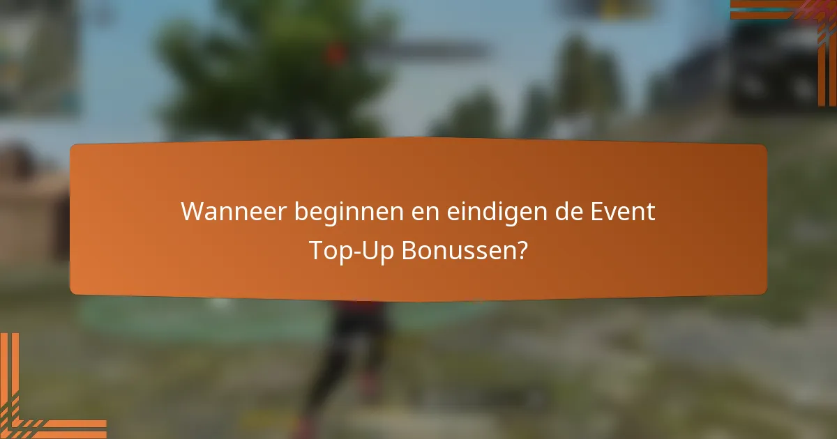 Wanneer beginnen en eindigen de Event Top-Up Bonussen?