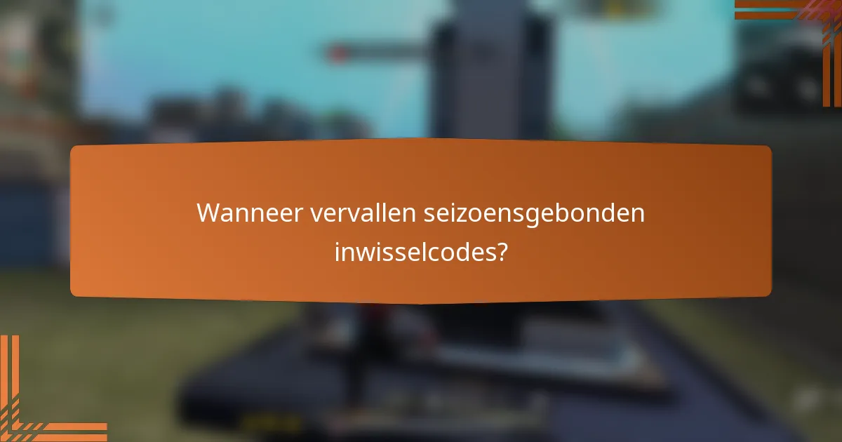 Wanneer vervallen seizoensgebonden inwisselcodes?