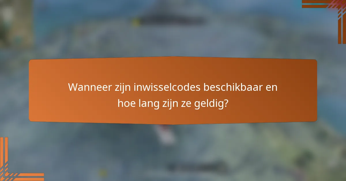Wanneer zijn inwisselcodes beschikbaar en hoe lang zijn ze geldig?