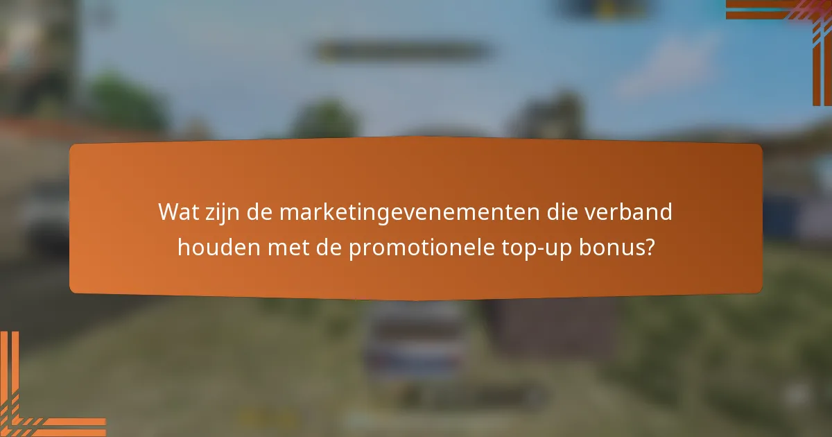 Wat zijn de marketingevenementen die verband houden met de promotionele top-up bonus?