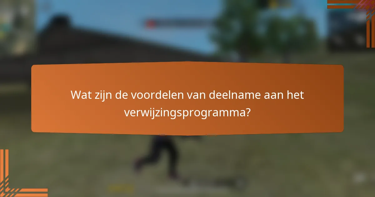 Wat zijn de voordelen van deelname aan het verwijzingsprogramma?