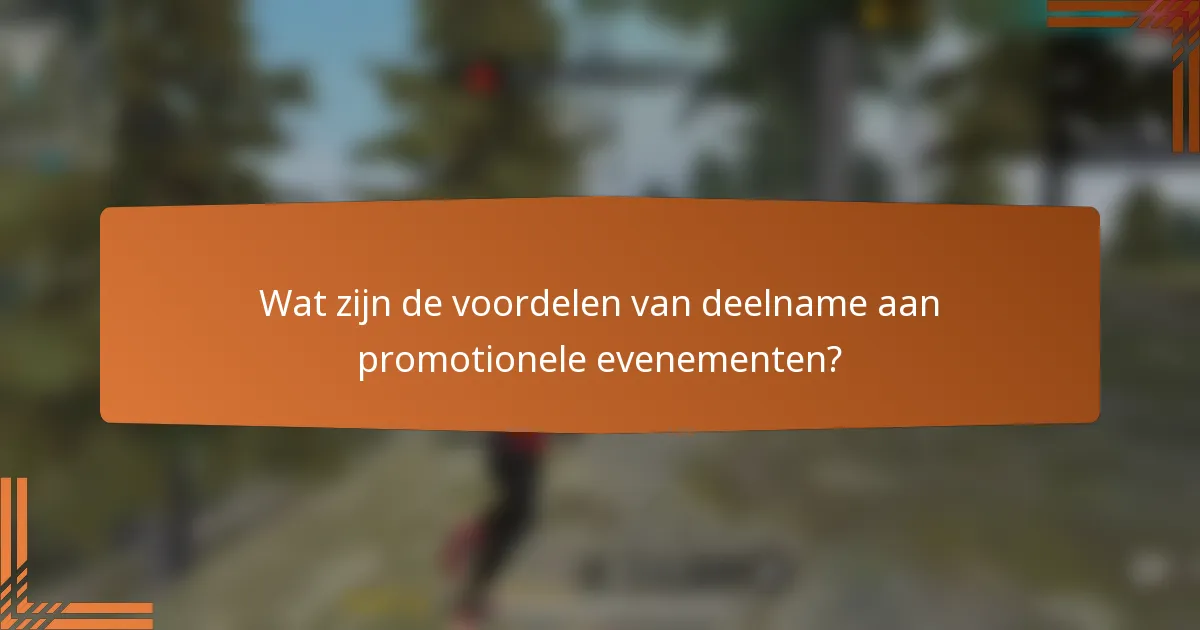Wat zijn de voordelen van deelname aan promotionele evenementen?