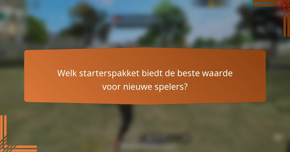 Welk starterspakket biedt de beste waarde voor nieuwe spelers?