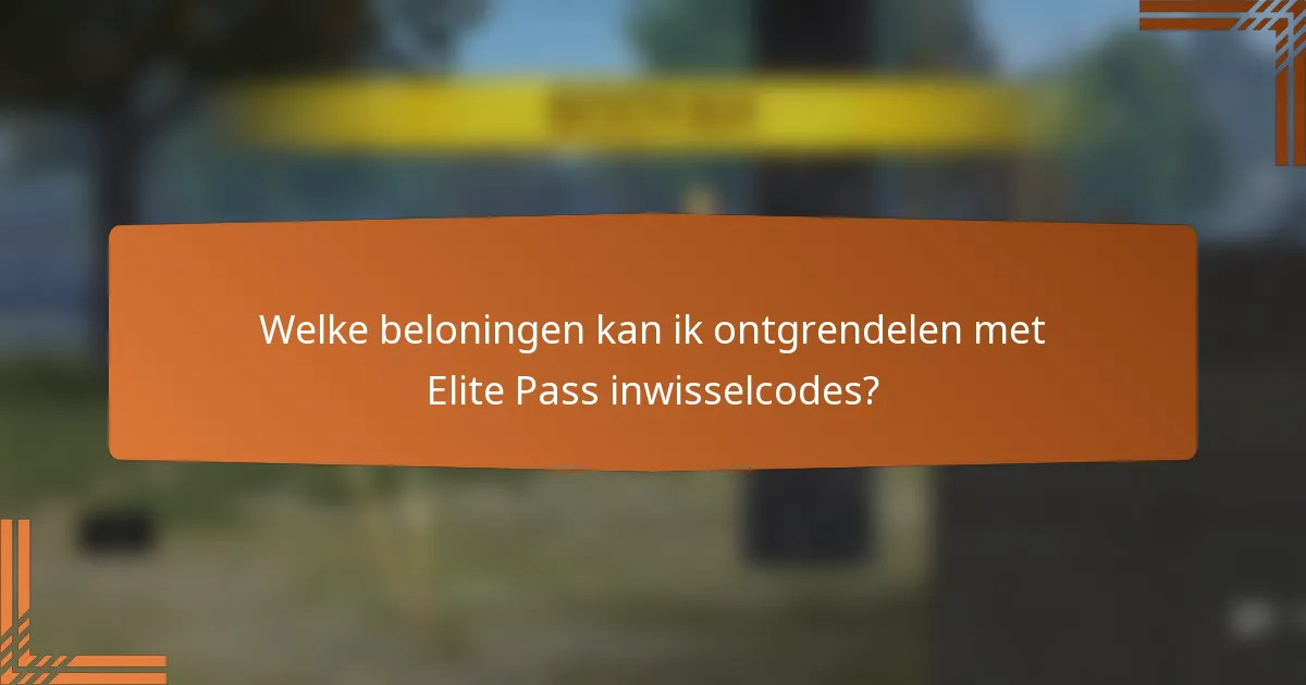 Welke beloningen kan ik ontgrendelen met Elite Pass inwisselcodes?