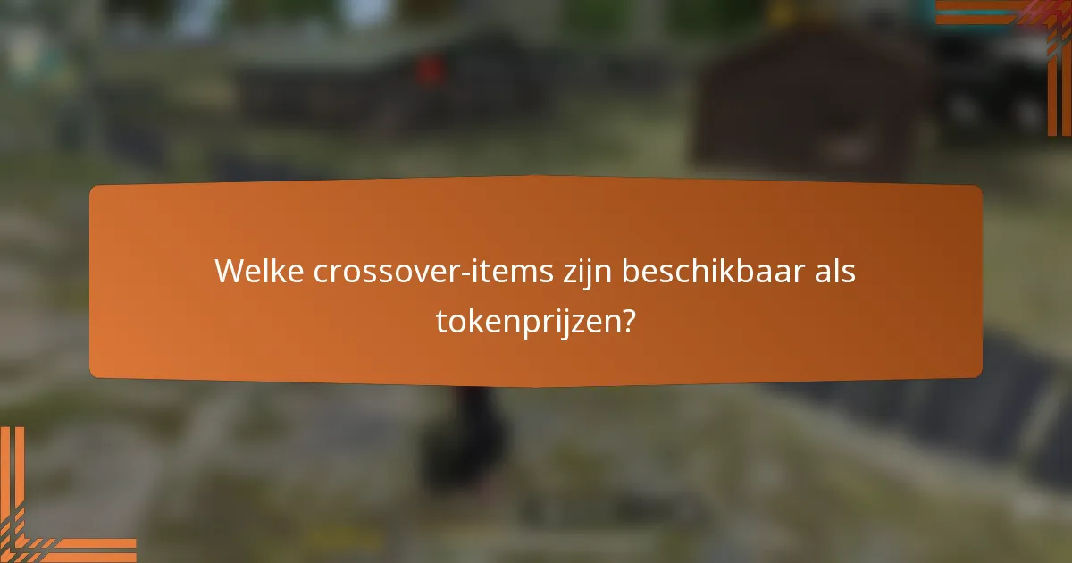 Welke crossover-items zijn beschikbaar als tokenprijzen?
