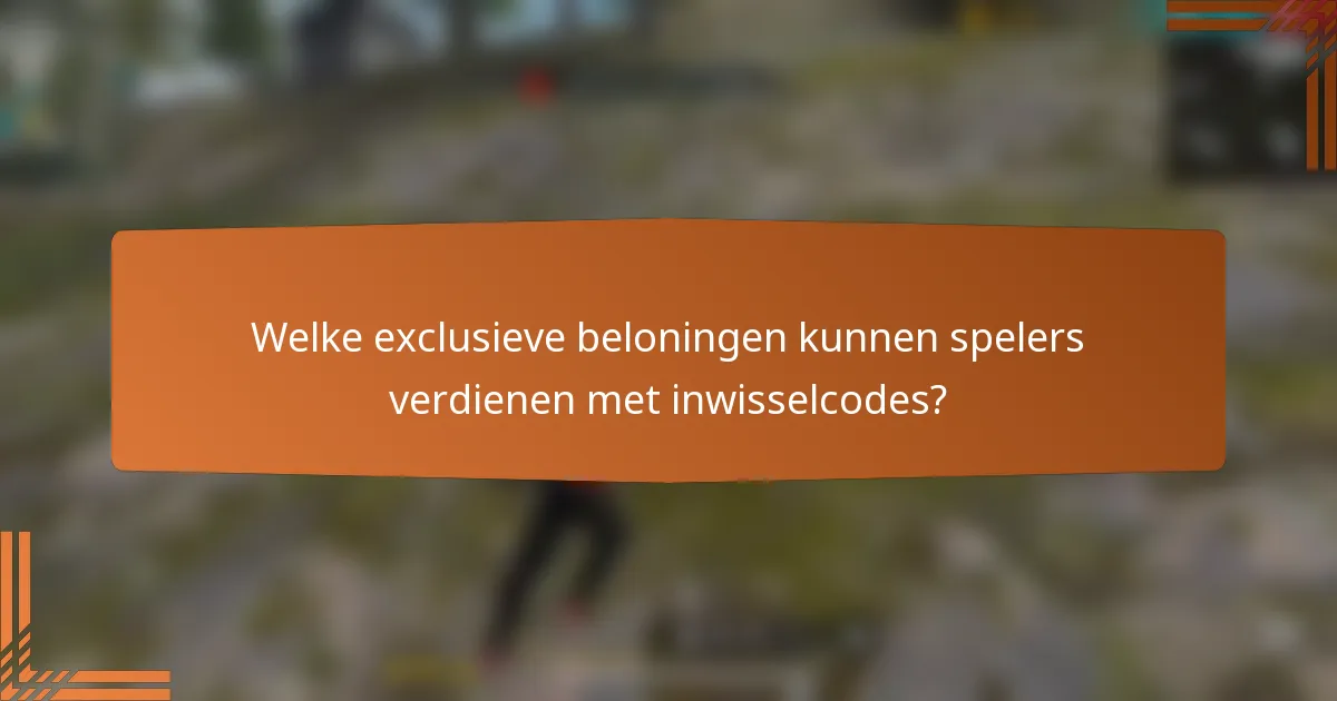 Welke exclusieve beloningen kunnen spelers verdienen met inwisselcodes?