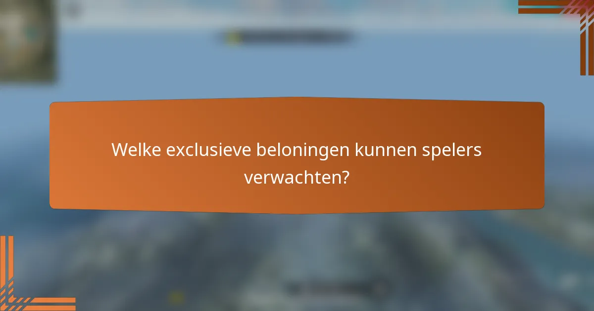 Welke exclusieve beloningen kunnen spelers verwachten?