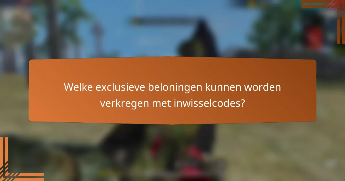 Welke exclusieve beloningen kunnen worden verkregen met inwisselcodes?