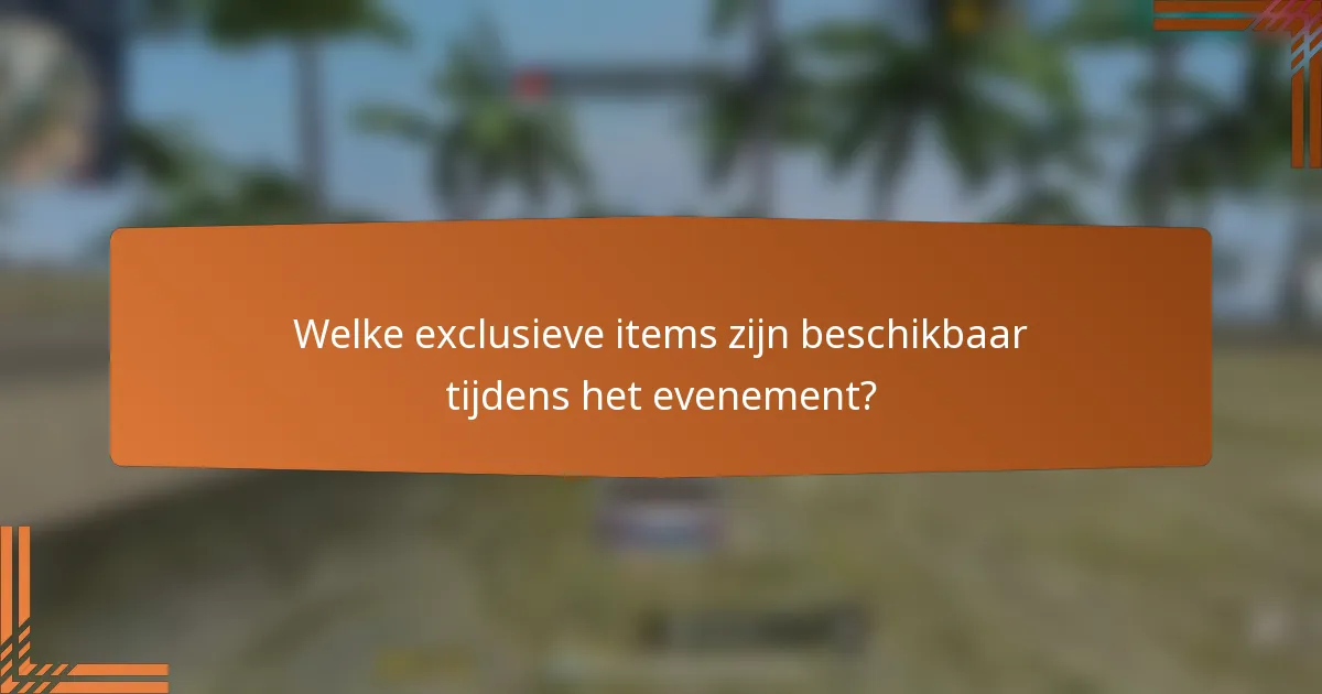Welke exclusieve items zijn beschikbaar tijdens het evenement?
