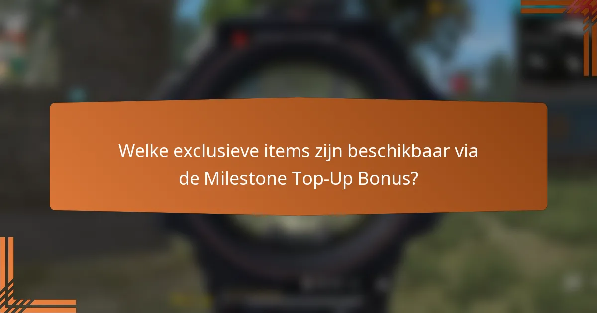 Welke exclusieve items zijn beschikbaar via de Milestone Top-Up Bonus?