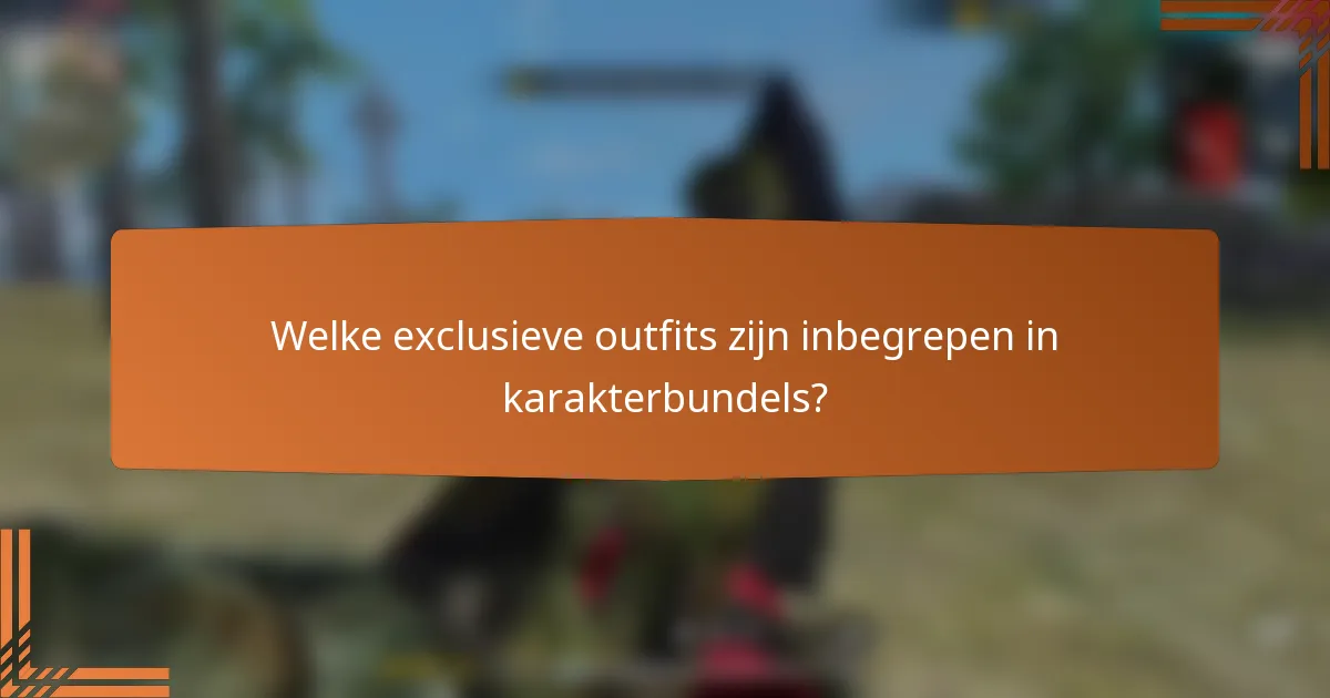 Welke exclusieve outfits zijn inbegrepen in karakterbundels?