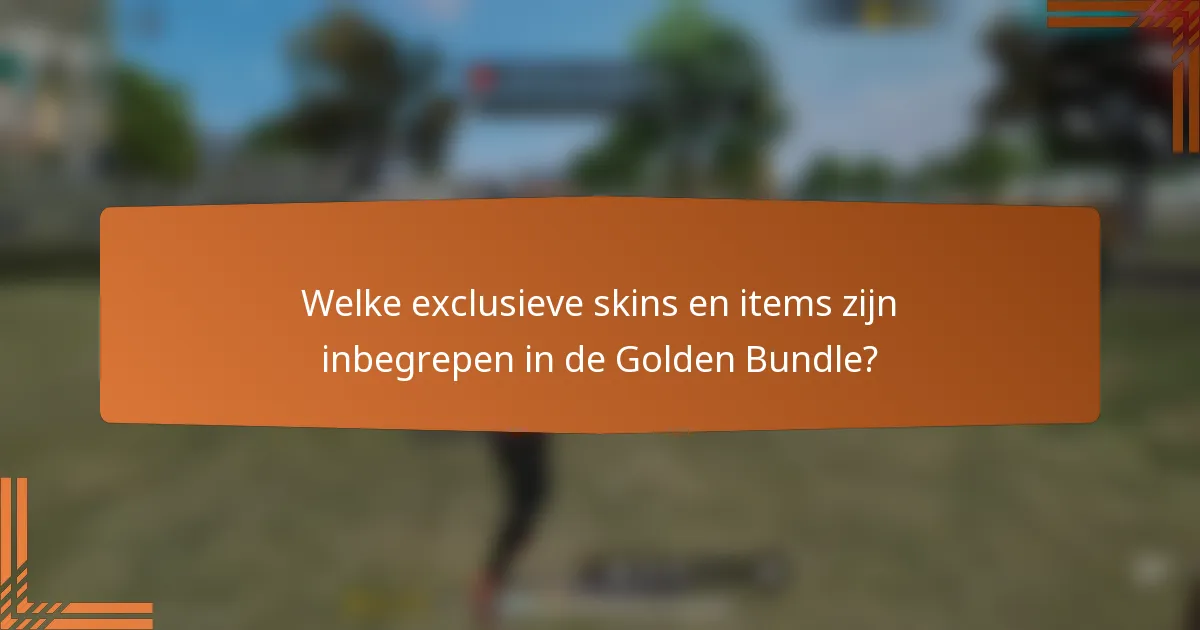 Welke exclusieve skins en items zijn inbegrepen in de Golden Bundle?