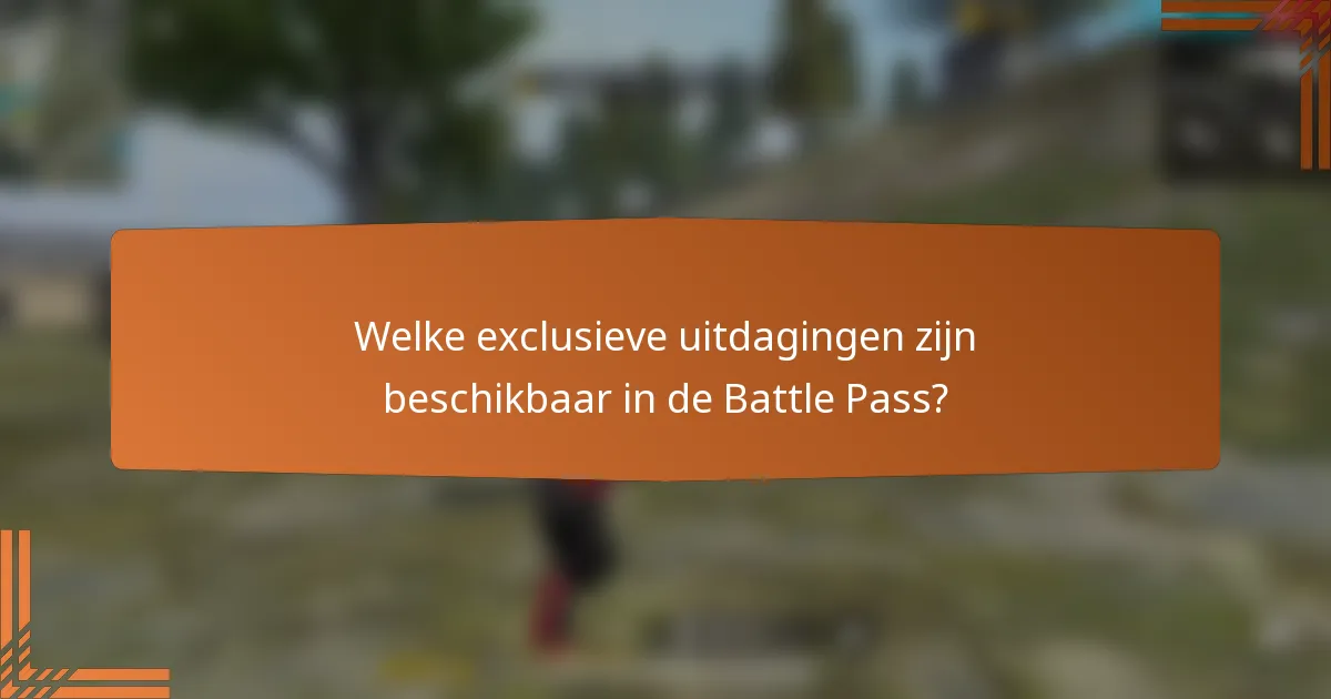Welke exclusieve uitdagingen zijn beschikbaar in de Battle Pass?