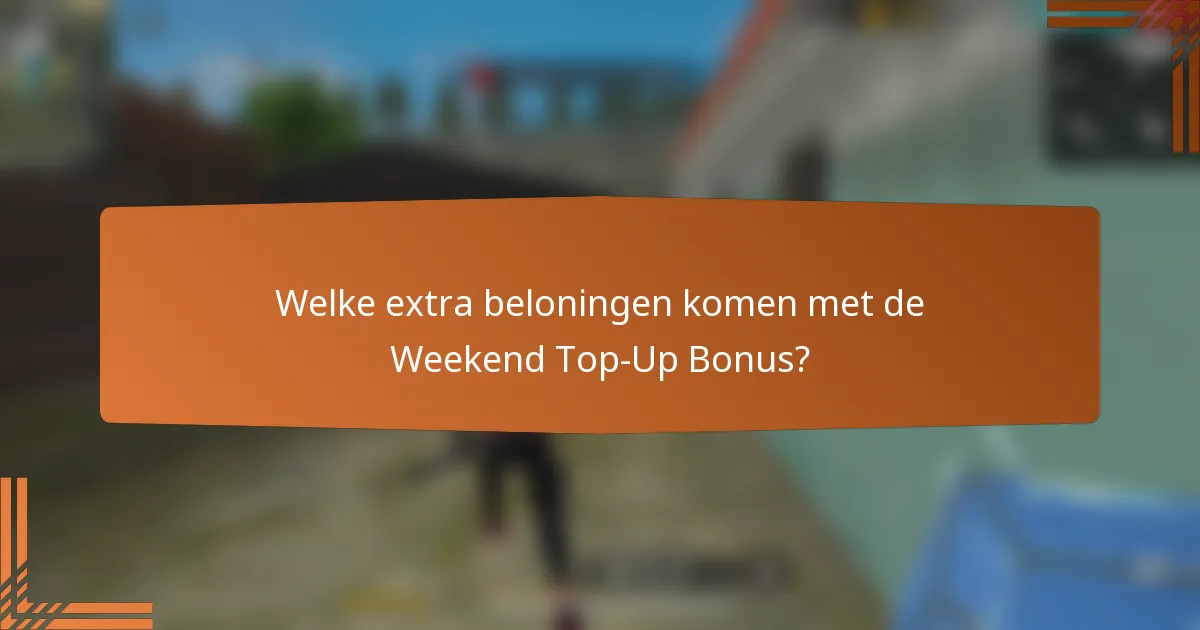 Welke extra beloningen komen met de Weekend Top-Up Bonus?
