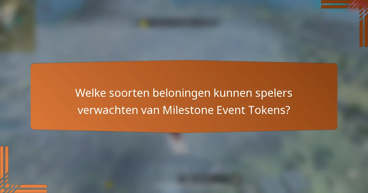 Welke soorten beloningen kunnen spelers verwachten van Milestone Event Tokens?