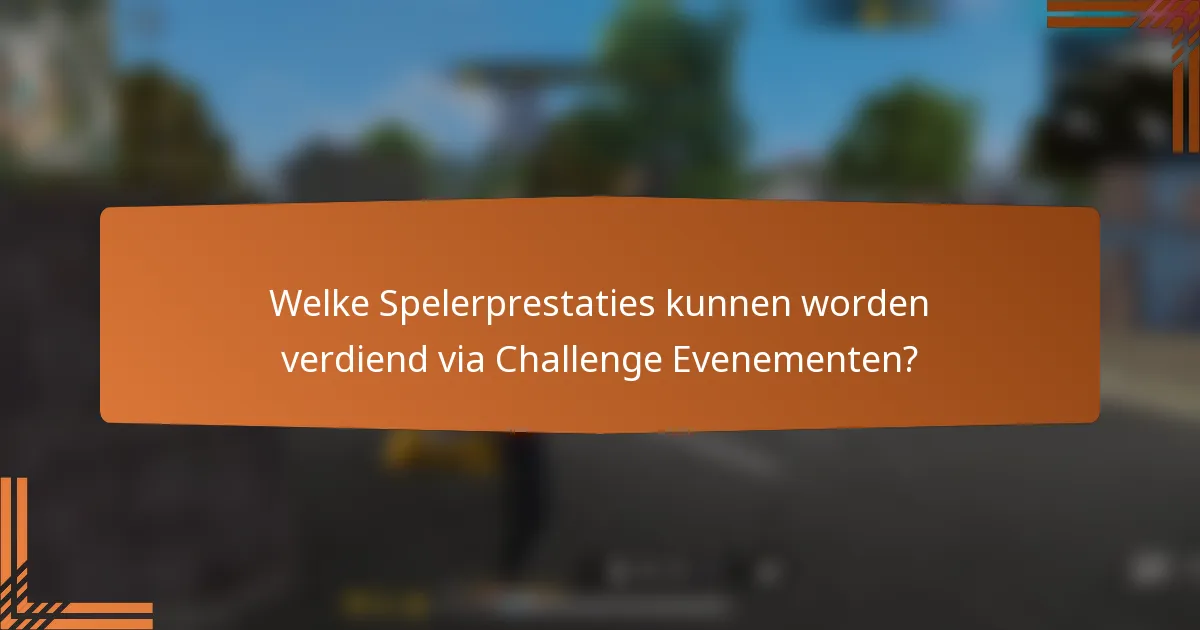 Welke Spelerprestaties kunnen worden verdiend via Challenge Evenementen?