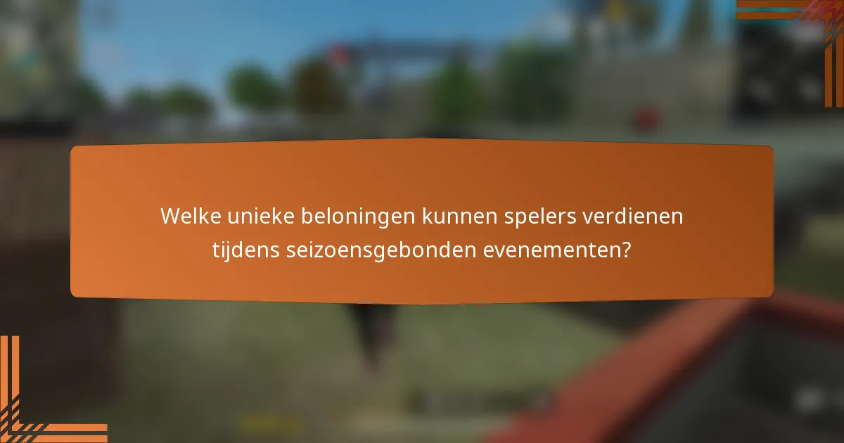 Welke unieke beloningen kunnen spelers verdienen tijdens seizoensgebonden evenementen?