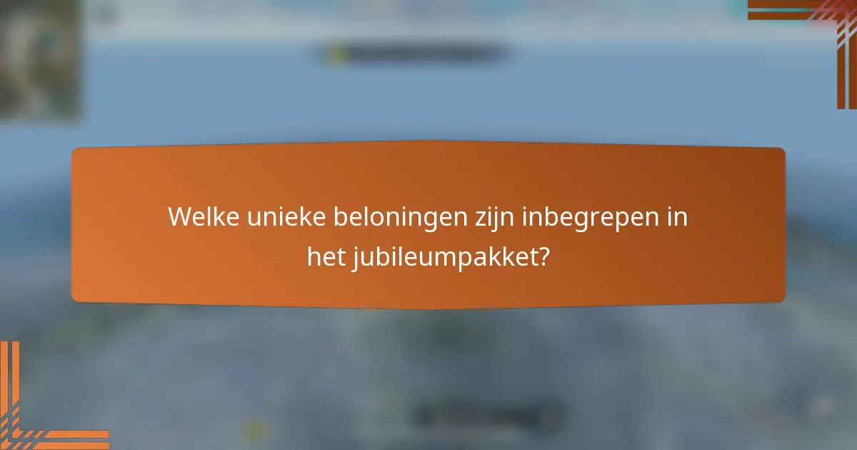 Welke unieke beloningen zijn inbegrepen in het jubileumpakket?