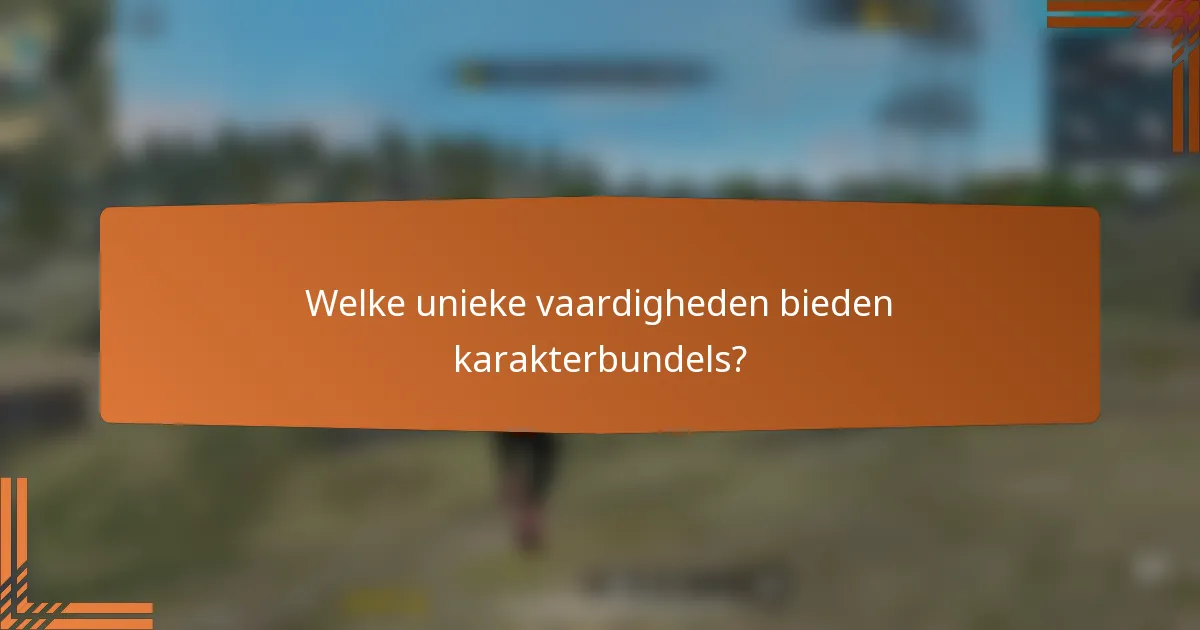 Welke unieke vaardigheden bieden karakterbundels?